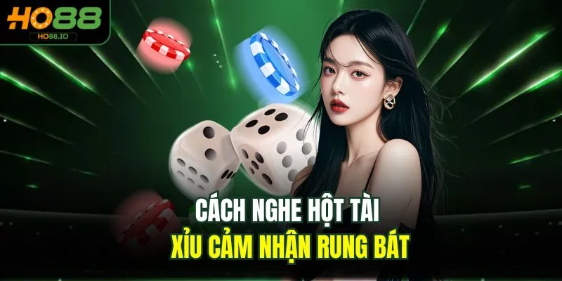 Cách Nghe Hột Tài Xỉu Chuẩn Số 1 Dễ Thắng Lớn Tại HO88 Cách Nghe Hột Tài Xỉu Chuẩn Số 1 Dễ Thắng Lớn Tại HO88