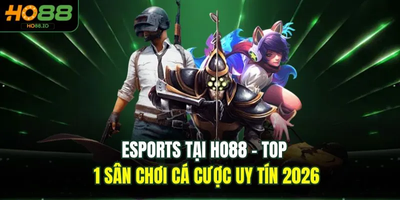 Esports Tại HO88 - Top 1 Sân Chơi Cá Cược Uy Tín 2026