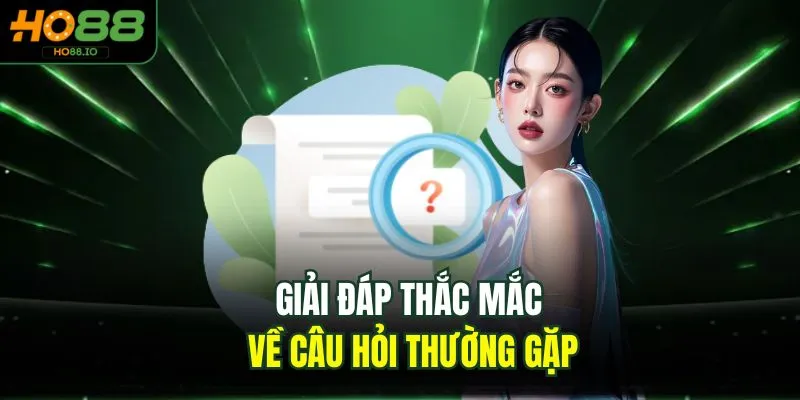 Câu Hỏi Thường Gặp 2026 Tại Nhà Cái HO88 Và Lời Giải Đáp Câu Hỏi Thường Gặp 2026 Tại Nhà Cái HO88 Và Lời Giải Đáp