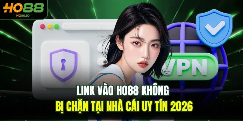 Link Vào HO88 Không Bị Chặn Tại Nhà Cái Uy Tín 2026 