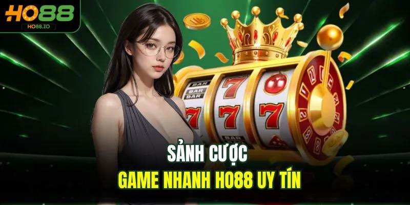 Game Nhanh HO88 Top 5 Lựa Chọn Xanh Chín Nhất Tại Nhà Cái Game Nhanh HO88 Top 5 Lựa Chọn Xanh Chín Nhất Tại Nhà Cái