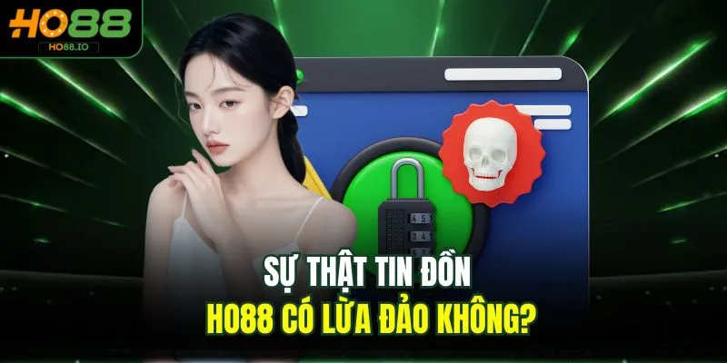 HO88 Có Lừa Đảo Không Và 3 Sự Thật Đằng Sau Tin Đồn HO88 Có Lừa Đảo Không Và 3 Sự Thật Đằng Sau Tin Đồn