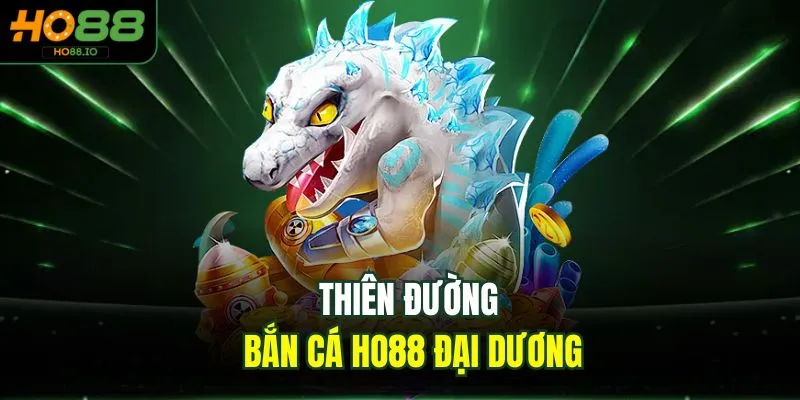 Bắn Cá HO88 - Tận Hưởng Sảnh Game Uy Tín Số 1 Châu Á 2026