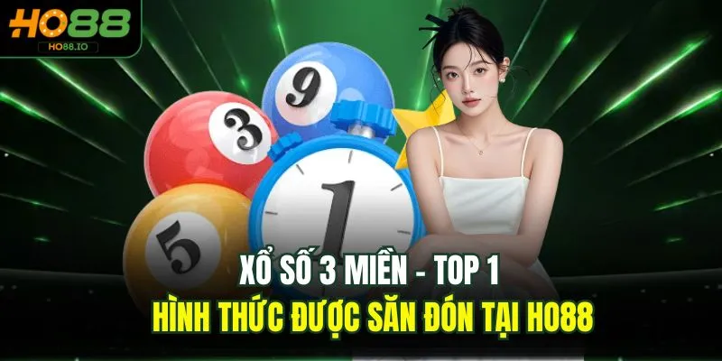 Xổ Số 3 Miền - Top 1 Hình Thức Được Săn Đón Tại HO88 